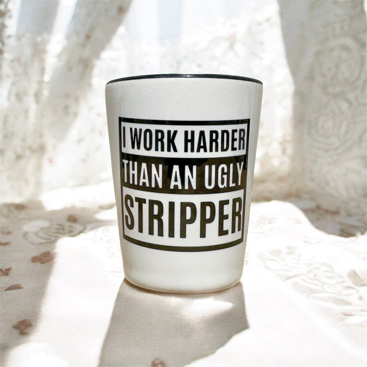 "I Work Harder" Shot Glass