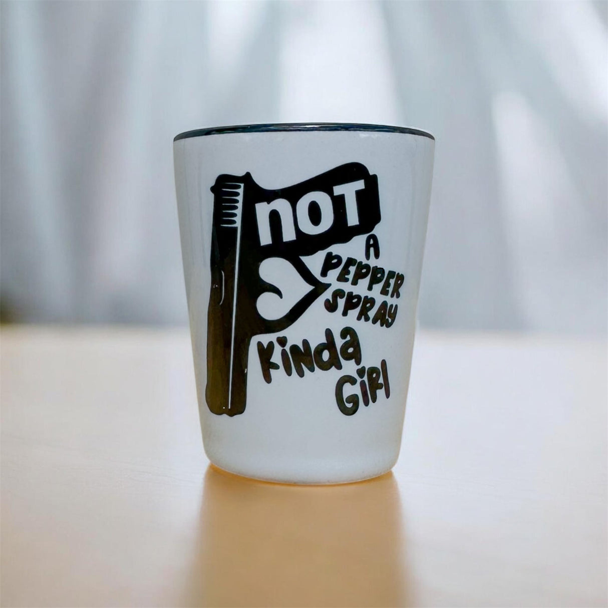 "Not a Pepper Spray Kinda Girl" Shot Glass